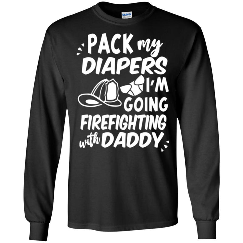 Firefighter T-Shirt Pack My Diapers I'm Going Firefighting With Daddy Firefighter Helmet Tee Shirt CustomCat