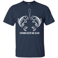 Fishing T-Shirt Fishing Keeps Me Alive For Lover Fisher Fish Hook Tee Shirt CustomCat