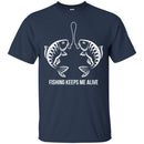 Fishing T-Shirt Fishing Keeps Me Alive For Lover Fisher Fish Hook Tee Shirt CustomCat