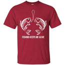 Fishing T-Shirt Fishing Keeps Me Alive For Lover Fisher Fish Hook Tee Shirt CustomCat