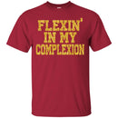 Flexing In My Complexion Funny T-shirts CustomCat
