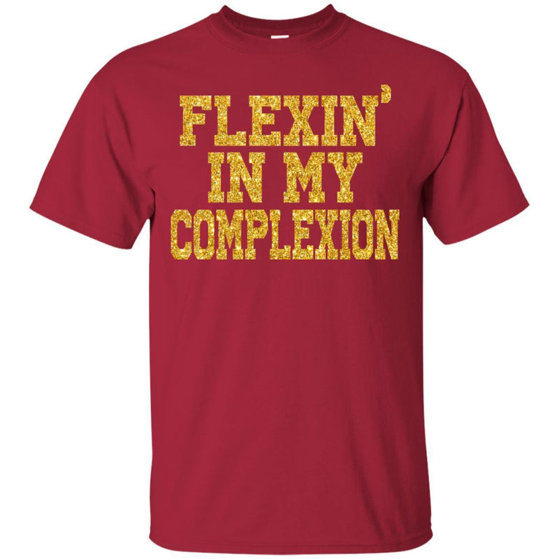 Flexing In My Complexion Funny T-shirts CustomCat