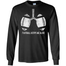 Football T-Shirt Funny Football Keeps Me Alive Shirts CustomCat