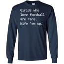 Football T-Shirt Girls Who Love Football Are Rare. Wife' em up Funny Shirts CustomCat