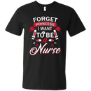 Forget Princess I want to be a Nurse Tshirts CustomCat