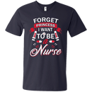 Forget Princess I want to be a Nurse Tshirts CustomCat