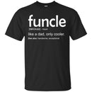 Funcle Like A Dad, Only Cooler See Also Handsome Exceptional Funny Gift Uncle T Shirts CustomCat