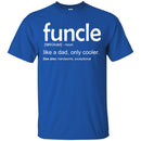 Funcle Like A Dad, Only Cooler See Also Handsome Exceptional Funny Gift Uncle T Shirts CustomCat