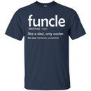 Funcle Like A Dad, Only Cooler See Also Handsome Exceptional Funny Gift Uncle T Shirts CustomCat
