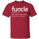 Funcle Like A Dad, Only Cooler See Also Handsome Exceptional Funny Gift Uncle T Shirts CustomCat