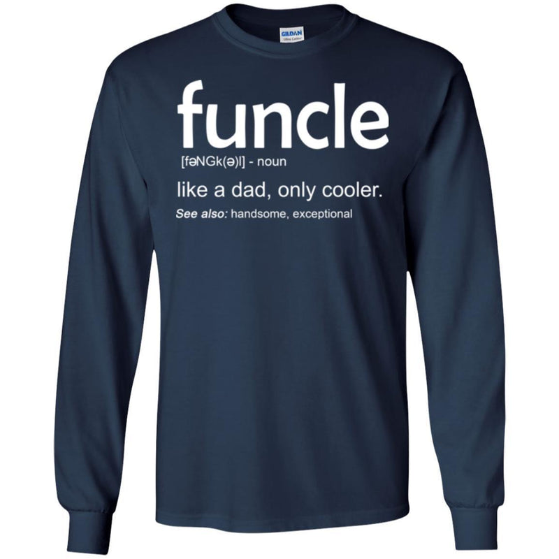 Funcle Like A Dad, Only Cooler See Also Handsome Exceptional Funny Gift Uncle T Shirts CustomCat