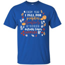 Funny T-Shirt Every Year I Fall For Pumpkins Bonfires S'Mores Autumn Leaves Apple Shirts CustomCat