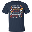 Funny T-Shirt Every Year I Fall For Pumpkins Bonfires S'Mores Autumn Leaves Apple Shirts CustomCat