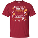 Funny T-Shirt Every Year I Fall For Pumpkins Bonfires S'Mores Autumn Leaves Apple Shirts CustomCat