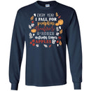 Funny T-Shirt Every Year I Fall For Pumpkins Bonfires S'Mores Autumn Leaves Apple Shirts CustomCat