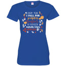 Funny T-Shirt Every Year I Fall For Pumpkins Bonfires S'Mores Autumn Leaves Apple Shirts CustomCat
