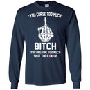 Funny T-Shirt Fuck Up Finger Bone You Curse Too Much Bitch You Breathe Too Much Tee Gifts Tee Shirt CustomCat
