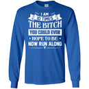 Funny T-Shirt I Am 10 Times The Bitch You Could Ever Hope To Be Now Run Along Tee Gifts Tee Shirt CustomCat