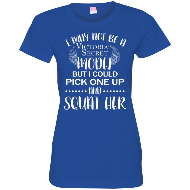 Funny T-Shirt I May Not Be A Model But I Could Pick One Up And Squat Her For Women Shirt Tee Shirt CustomCat