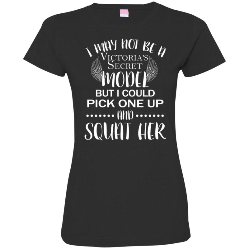 Funny T-Shirt I May Not Be A Model But I Could Pick One Up And Squat Her For Women Shirt Tee Shirt CustomCat
