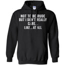 Funny T-Shirt Not To Be Rude But I Dont Really Care Like At All Tee Gifts Tee Shirt CustomCat