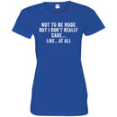 Funny T-Shirt Not To Be Rude But I Dont Really Care Like At All Tee Gifts Tee Shirt CustomCat
