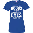 Funny T-Shirt Please Tell Your Boobs To Stop Staring At My Eyes For Male Tee Gifts Tee Shirt CustomCat