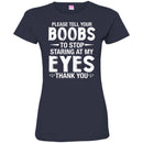 Funny T-Shirt Please Tell Your Boobs To Stop Staring At My Eyes For Male Tee Gifts Tee Shirt CustomCat