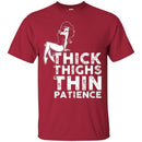 Funny T-Shirt Sexy Lady Thick Thighs Thin Patience for Female Tee Gifts Tee Shirt CustomCat