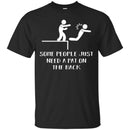 Funny T-Shirt Some People Just Need A Pat On The Back For Birthday Tee Gifts Tee Shirt CustomCat