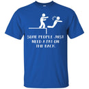 Funny T-Shirt Some People Just Need A Pat On The Back For Birthday Tee Gifts Tee Shirt CustomCat