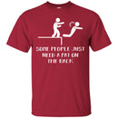 Funny T-Shirt Some People Just Need A Pat On The Back For Birthday Tee Gifts Tee Shirt CustomCat