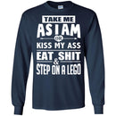 Funny T-Shirt Take Me As I Am Or Kiss My Ass Eat Shit & Step On A Lego Tee Gifts Tee Shirt CustomCat