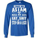 Funny T-Shirt Take Me As I Am Or Kiss My Ass Eat Shit & Step On A Lego Tee Gifts Tee Shirt CustomCat