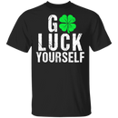 Go Luck Yourself Shamrocks Funny Gifts Patrick's Day Irish T-Shirt