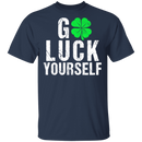 Go Luck Yourself Shamrocks Funny Gifts Patrick's Day Irish T-Shirt