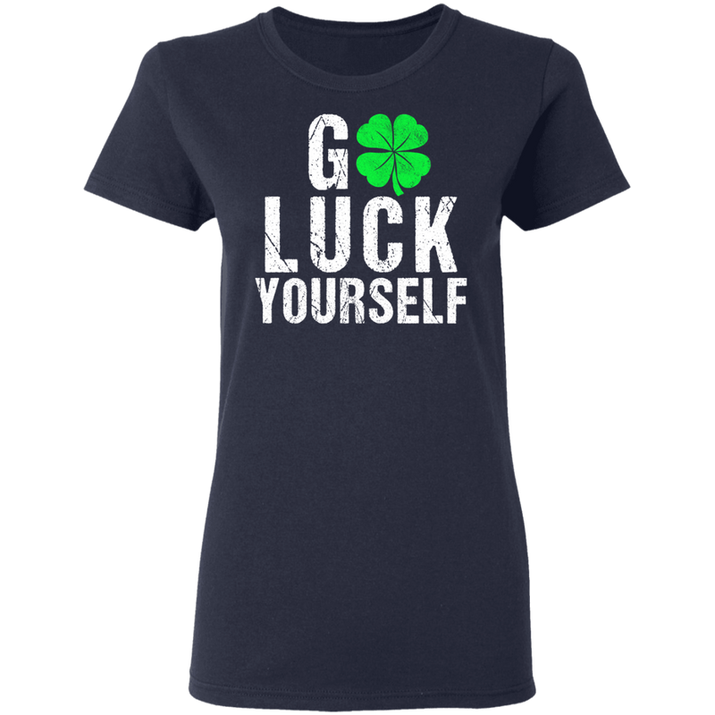 Go Luck Yourself Shamrocks Funny Gifts Patrick's Day Irish T-Shirt