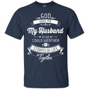 God Gave Me My Husband So We Could Weather The Storms Of Life Together Valentine T Shirts CustomCat