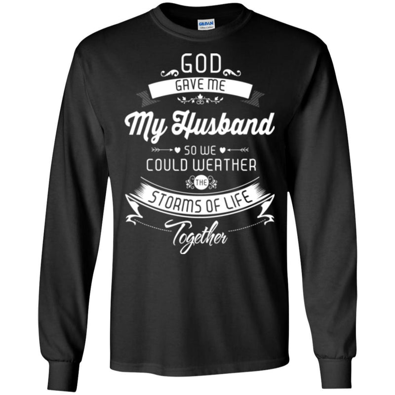 God Gave Me My Husband So We Could Weather The Storms Of Life Together Valentine T Shirts CustomCat