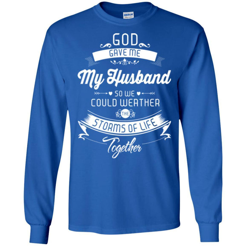 God Gave Me My Husband So We Could Weather The Storms Of Life Together Valentine T Shirts CustomCat