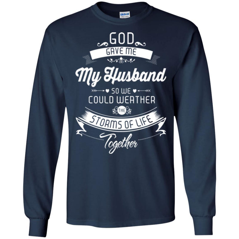 God Gave Me My Husband So We Could Weather The Storms Of Life Together Valentine T Shirts CustomCat