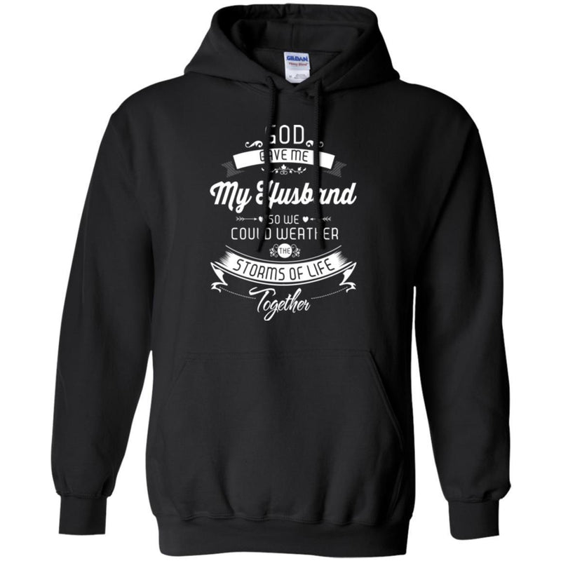 God Gave Me My Husband So We Could Weather The Storms Of Life Together Valentine T Shirts CustomCat