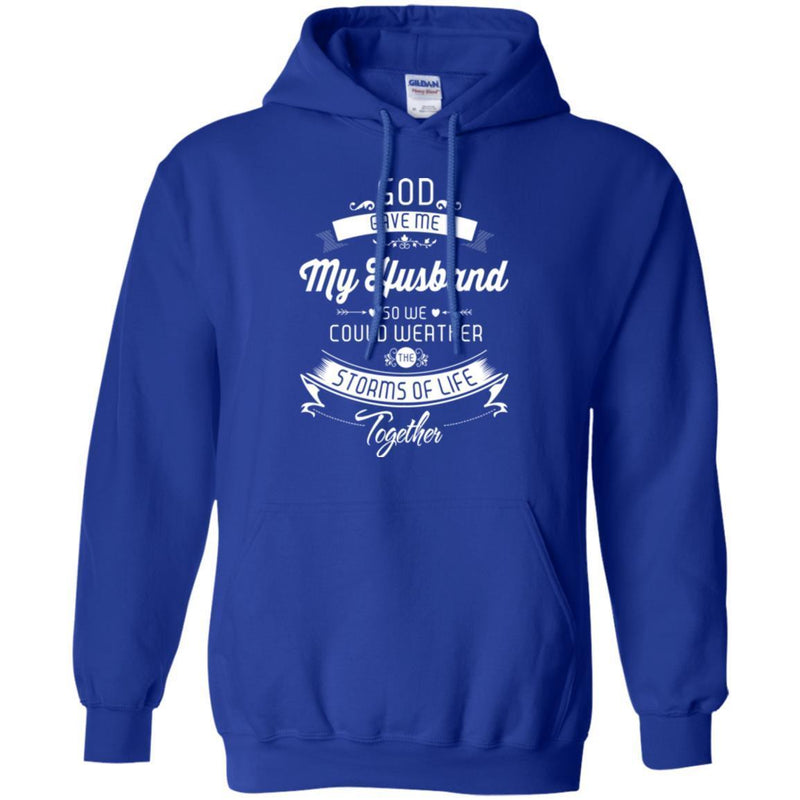 God Gave Me My Husband So We Could Weather The Storms Of Life Together Valentine T Shirts CustomCat