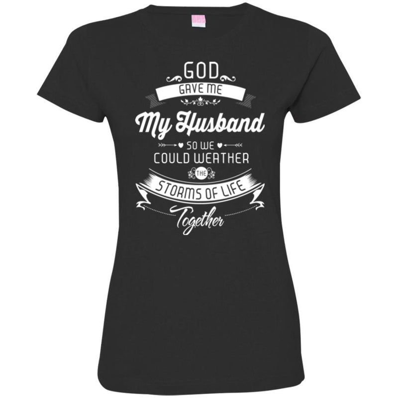 God Gave Me My Husband So We Could Weather The Storms Of Life Together Valentine T Shirts CustomCat