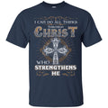 God T-Shirt I Can Do All things Through Christ Who Strengthens Me Tee Shirt CustomCat