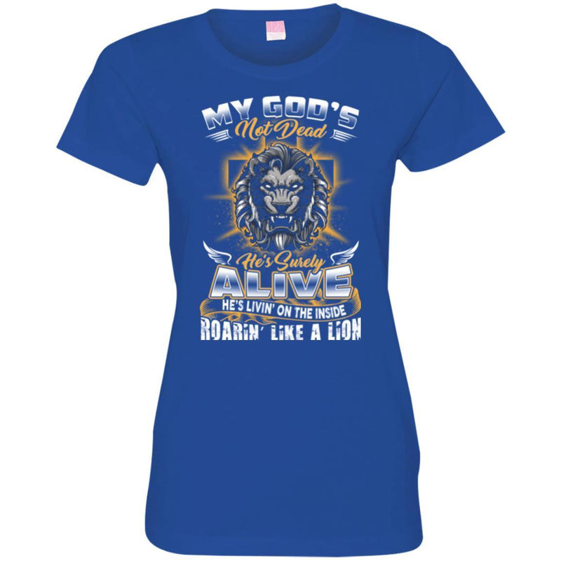 God T-Shirt My God's Not Dead He's Surely Alive He's Livin' on The Inside Roarin' Like A Lion Shirts CustomCat