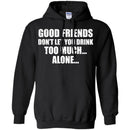 Good Friends Don't Let You Drink Too Much Alone T-shirt For Beer Lovers CustomCat