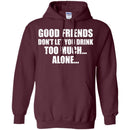 Good Friends Don't Let You Drink Too Much Alone T-shirt For Beer Lovers CustomCat