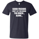 Good Friends Don't Let You Drink Too Much Alone T-shirt For Beer Lovers CustomCat