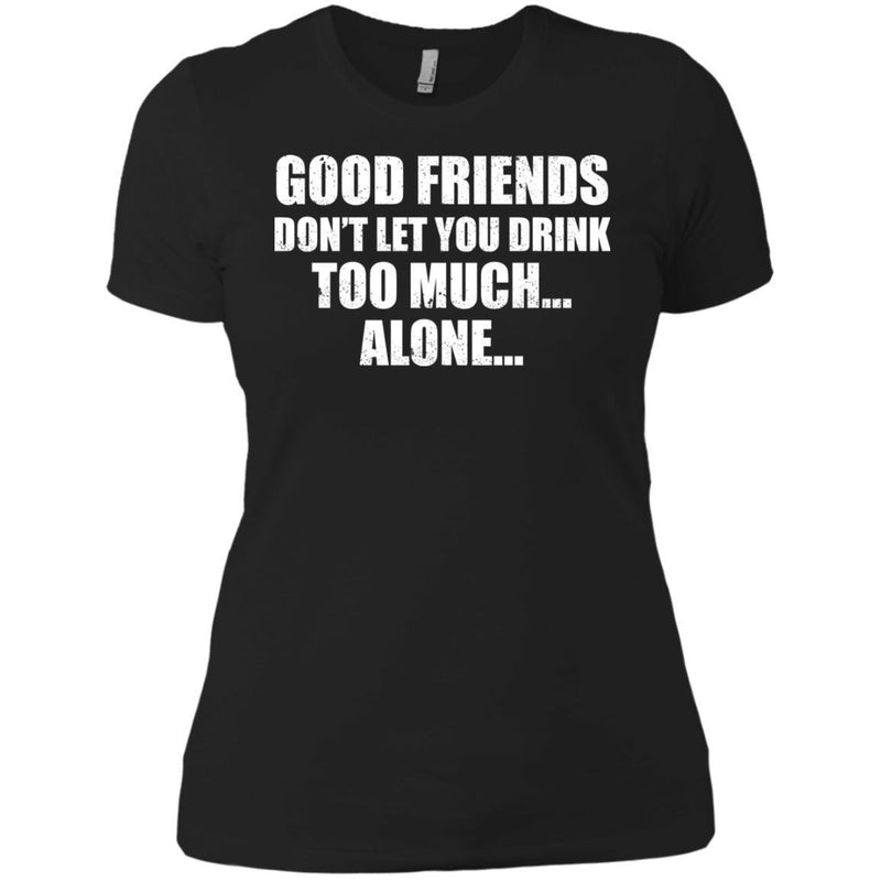 Good Friends Don't Let You Drink Too Much Alone T-shirt For Beer Lovers CustomCat